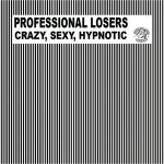 Professional Losers - Crazy Sexy Hypnotic (Full Vocal Mix)